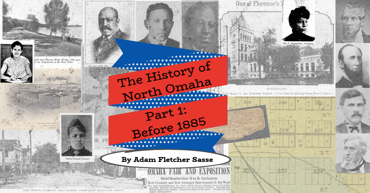 North Omaha History Part 1: Before 1885 by Adam Fletcher Sasse for NorthOmahaHistory.com