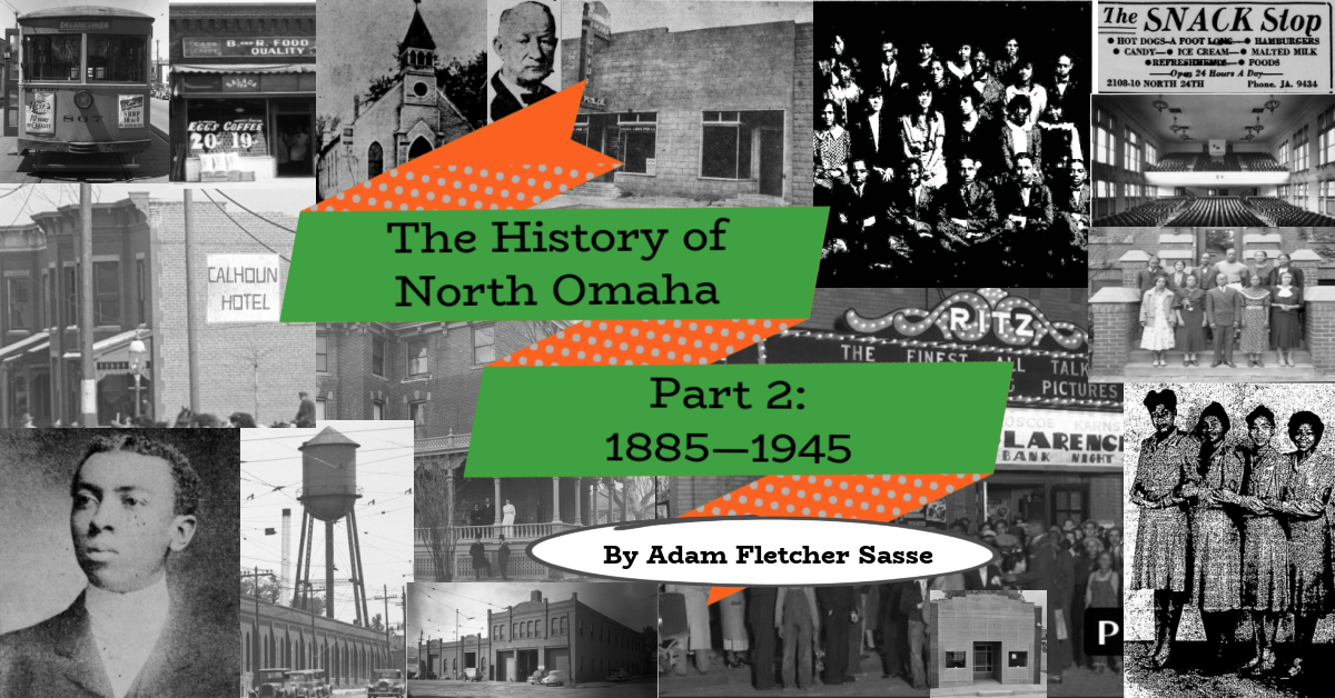 North Omaha History Part 2: 1885-1945 by Adam Fletcher Sasse for NorthOmahaHistory.com