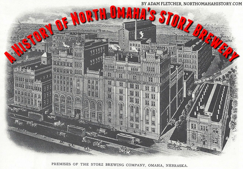 A History of North Omaha's Storz Brewery by Adam Fletcher for NorthOmahaHistory.com