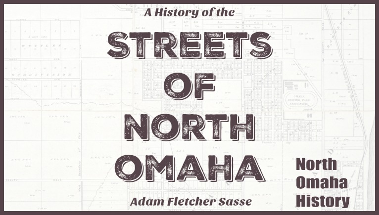 A History of the Streets of North Omaha by Adam Fletcher Sasse