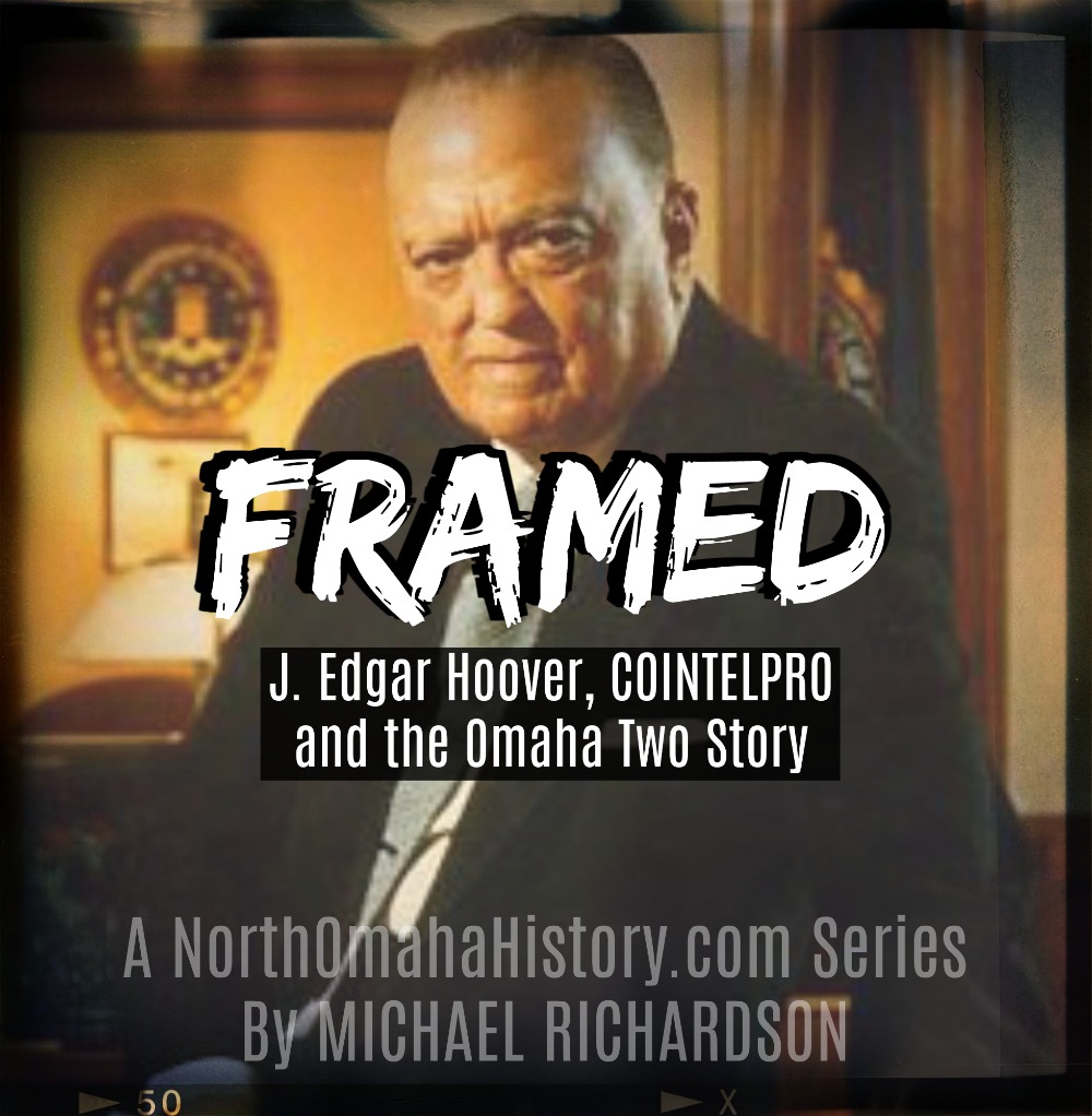 This is the cover of "Framed: J. Edgar Hoover, COINTELPRO and the Omaha Two Story," a series by Michael Richardson for NorthOmahaHistory.com.