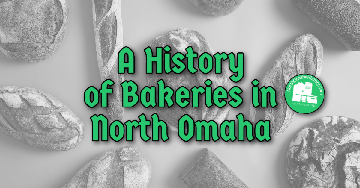 History of Bakeries in North Omaha by Adam Fletcher Sasse for NorthOmahaHistory.com