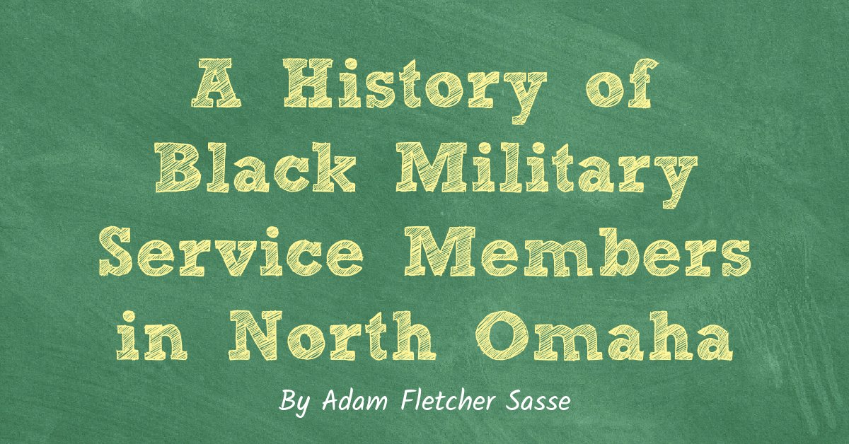 This is "A History of Black Military Service Members in North Omaha" by Adam Fletcher Sasse for NorthOmahaHistory.com on May 31, 2024.