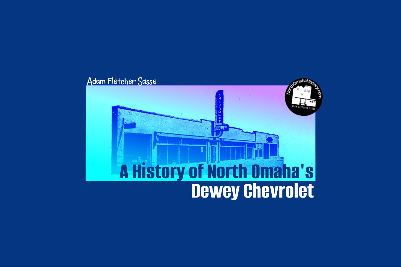 This is a history of North Omaha's Dewey Chevrolet car dealership from 1921 to 1976.