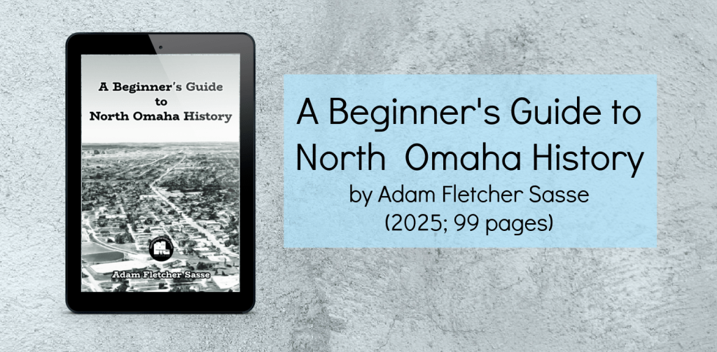 This is "A Beginner's Guide to North Omaha History" by Adam Fletcher Sasse (2025; 99 pages).