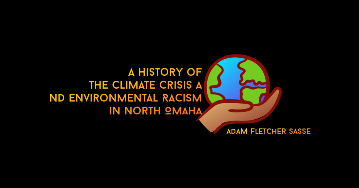 A History of the Climate Crisis and Environmental Racism in North Omaha